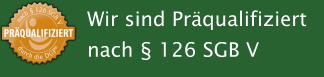 Wir sind Pr�qualifiziert nach � 126 SGB V
