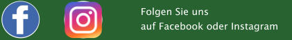 Folgen Sie uns  auf Facebook oder Instagram